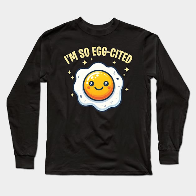 I'm So Egg-Cited Sunny Side Egg Pun Long Sleeve T-Shirt by Graphic Duster